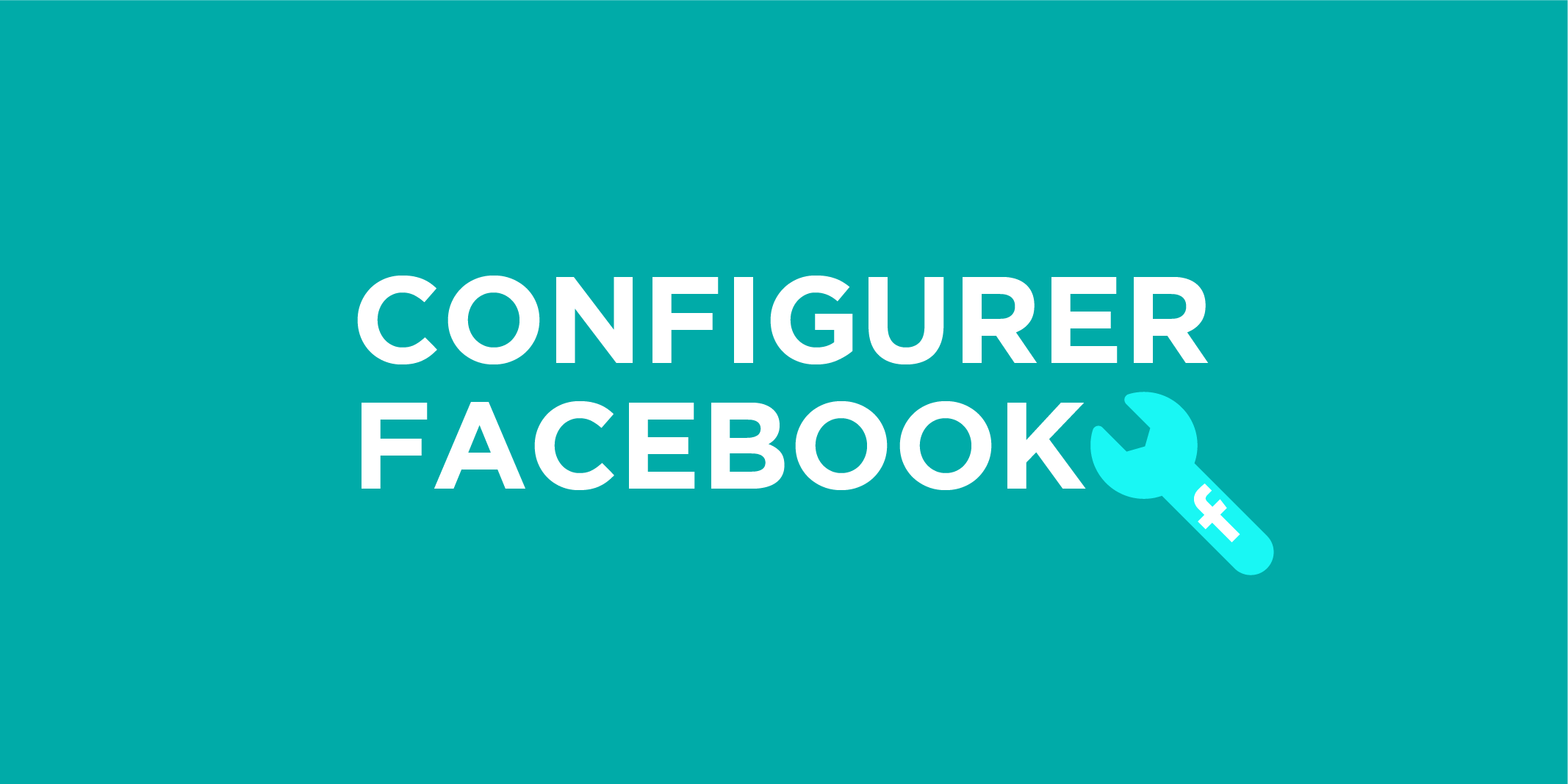 Configurer sa page Facebook n'a rien de compliqué !