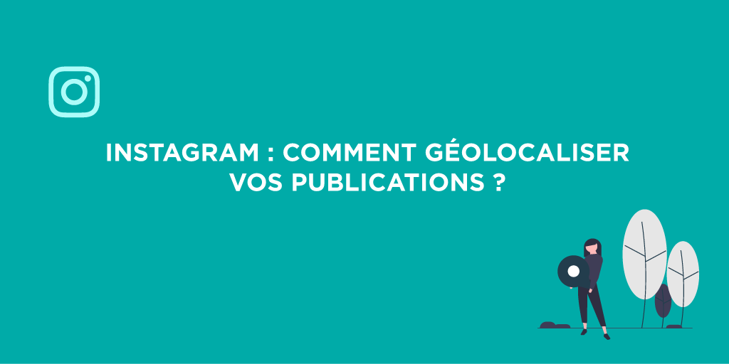 Comment géolocaliser vos publications Instagram ?