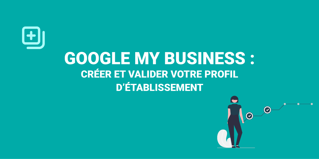 Comment créer et valider votre profil Google My Business ?