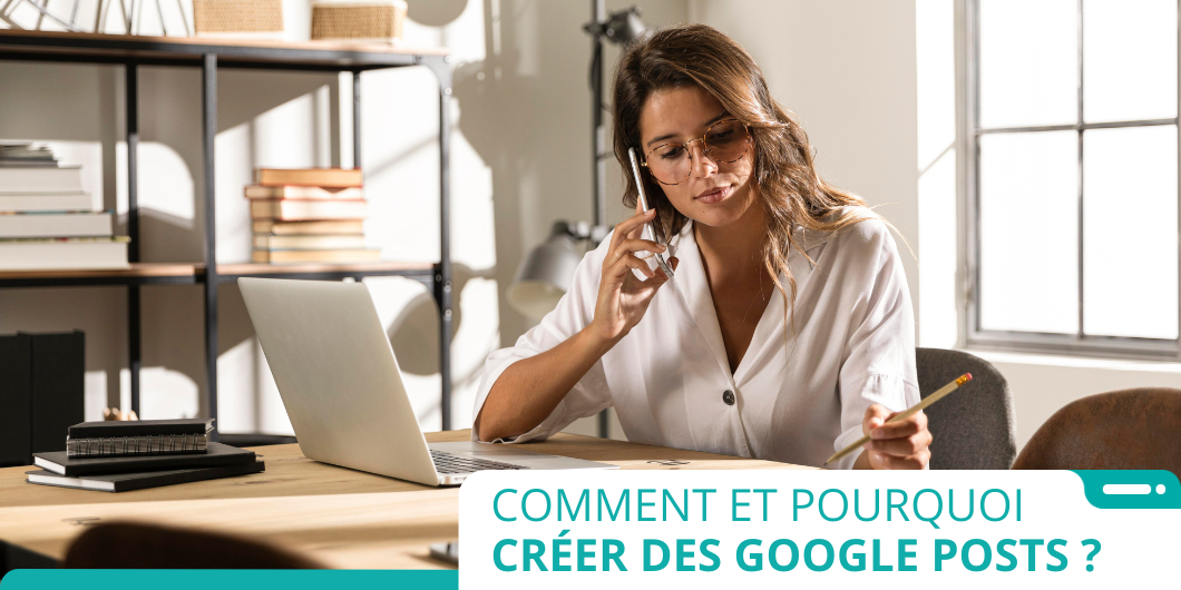 Comment Et Surtout Pourquoi Cr Er Des Google Posts